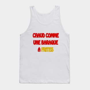 Chaud comme une baraque a frites Tank Top